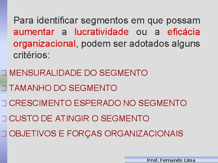 Para identificar segmentos em que possam aumentar a lucratividade ou a eficácia organizacional, podem