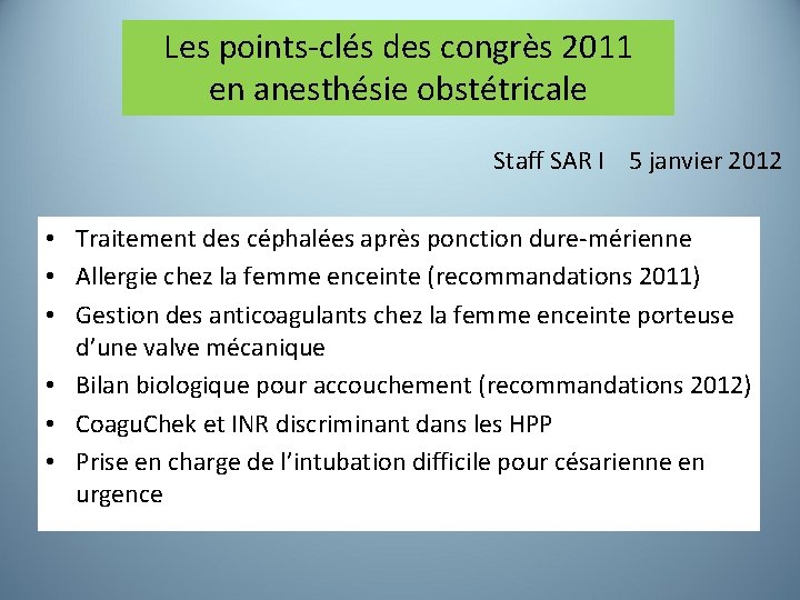 Les points-clés des congrès 2011 en anesthésie obstétricale Staff SAR I 5 janvier 2012