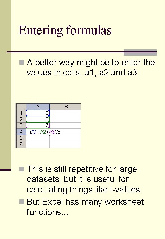 Entering formulas n A better way might be to enter the values in cells,