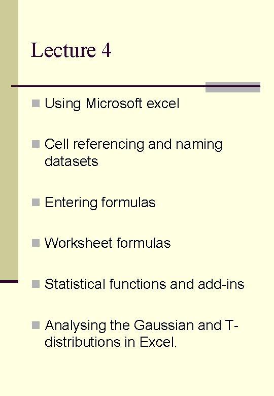 Lecture 4 n Using Microsoft excel n Cell referencing and naming datasets n Entering