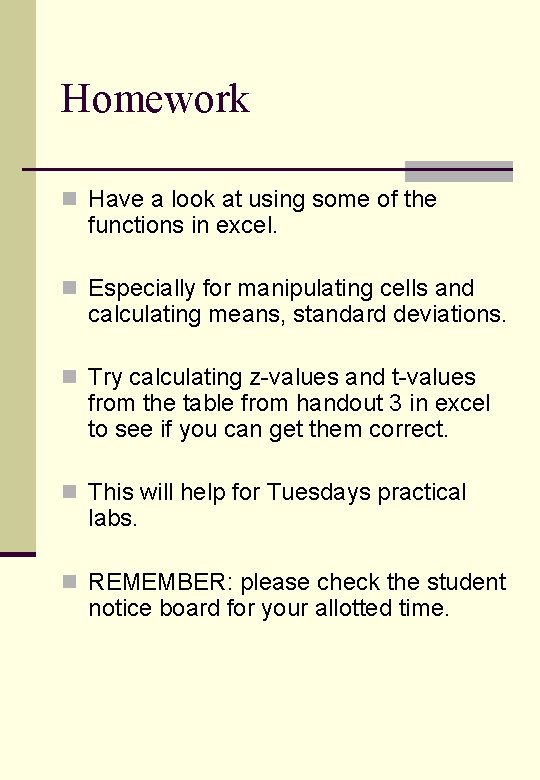 Homework n Have a look at using some of the functions in excel. n