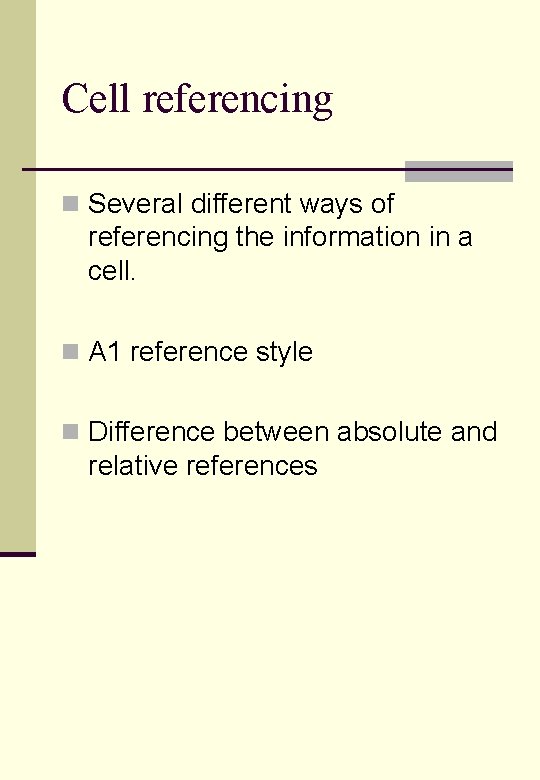 Cell referencing n Several different ways of referencing the information in a cell. n