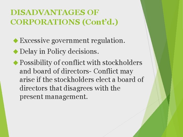 DISADVANTAGES OF CORPORATIONS (Cont’d. ) Excessive government Delay in Policy regulation. decisions. Possibility of