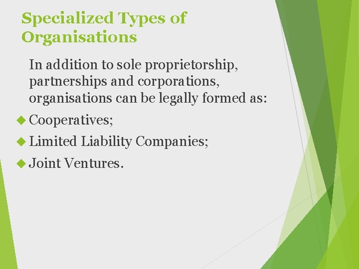 Specialized Types of Organisations In addition to sole proprietorship, partnerships and corporations, organisations can