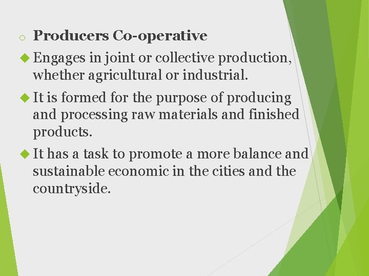 o Producers Co-operative Engages in joint or collective production, whether agricultural or industrial. It