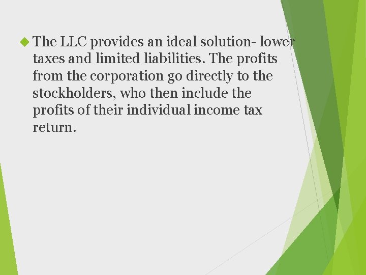  The LLC provides an ideal solution- lower taxes and limited liabilities. The profits
