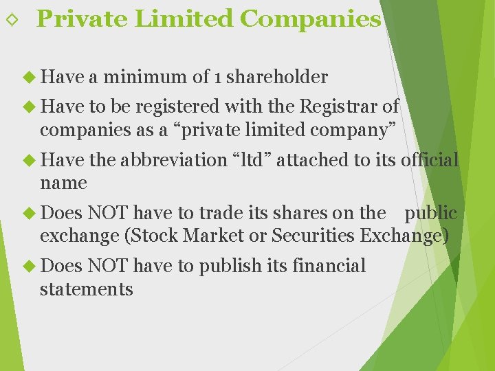 ◊ Private Limited Companies Have a minimum of 1 shareholder Have to be registered