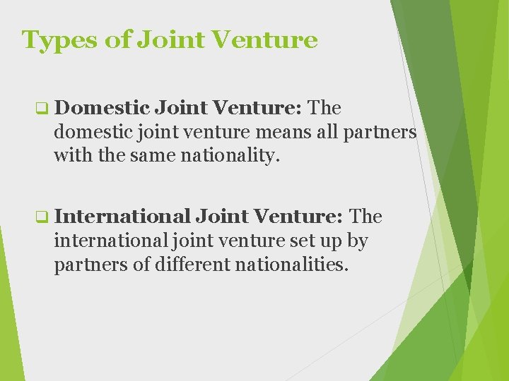 Types of Joint Venture q Domestic Joint Venture: The domestic joint venture means all