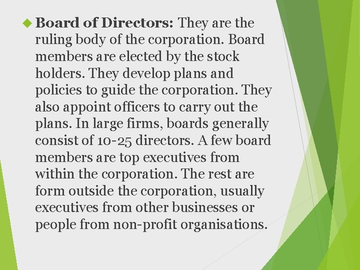 Board of Directors: They are the ruling body of the corporation. Board members