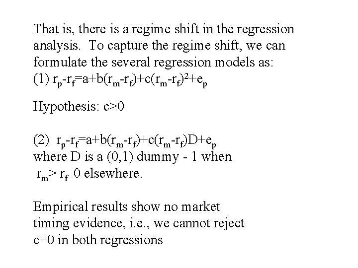 That is, there is a regime shift in the regression analysis. To capture the