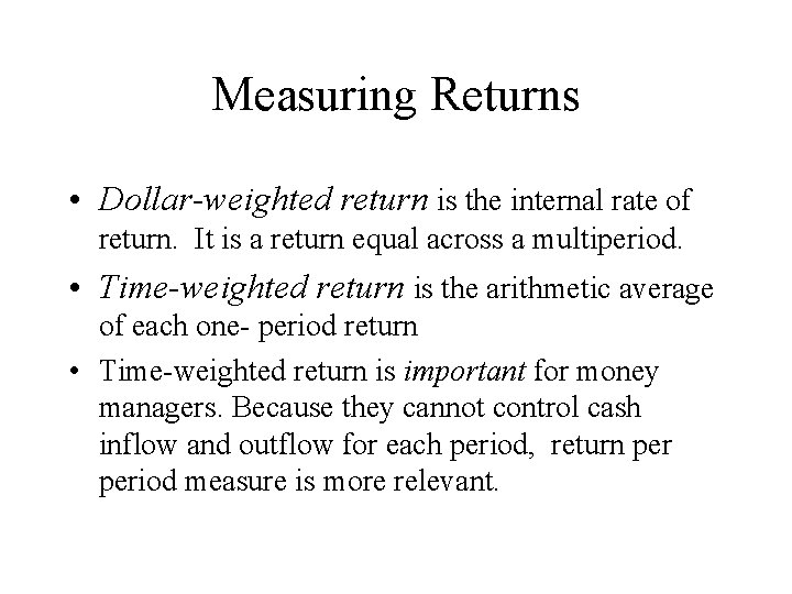 Measuring Returns • Dollar-weighted return is the internal rate of return. It is a