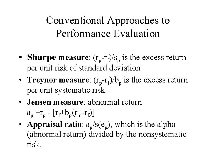 Conventional Approaches to Performance Evaluation • Sharpe measure: (rp-rf)/sp is the excess return per