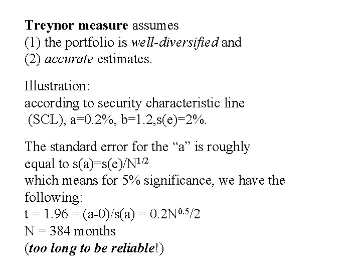 Treynor measure assumes (1) the portfolio is well-diversified and (2) accurate estimates. Illustration: according