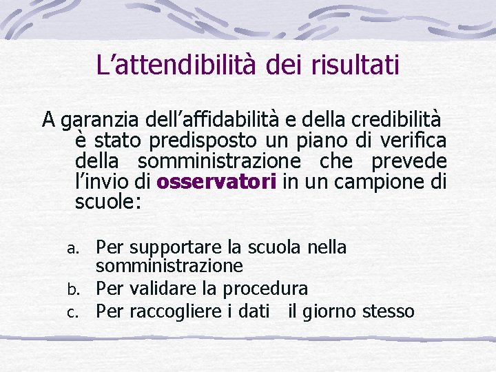 L’attendibilità dei risultati A garanzia dell’affidabilità e della credibilità è stato predisposto un piano