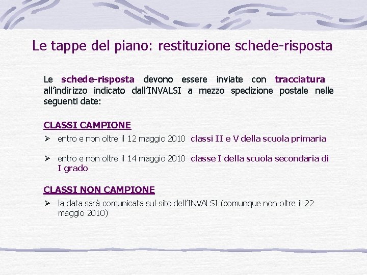 Le tappe del piano: restituzione schede-risposta Le schede-risposta devono essere inviate con tracciatura all’indirizzo Le tappe del piano: restituzione schede-risposta Le schede-risposta devono essere inviate con tracciatura all’indirizzo