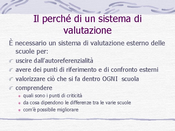 Il perché di un sistema di valutazione È necessario un sistema di valutazione esterno