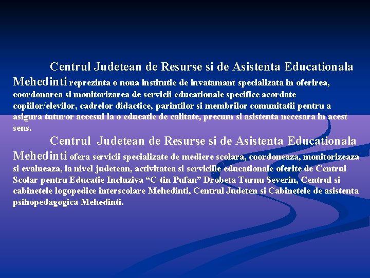 Centrul Judetean de Resurse si de Asistenta Educationala Mehedinti reprezinta o noua institutie de