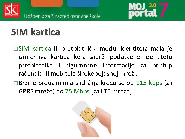 SIM kartica � SIM kartica ili pretplatnički modul identiteta mala je izmjenjiva kartica koja