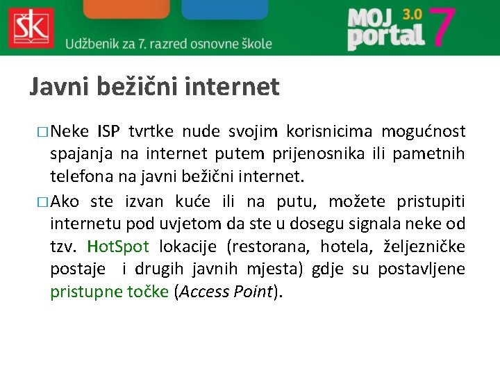 Javni bežični internet � Neke ISP tvrtke nude svojim korisnicima mogućnost spajanja na internet