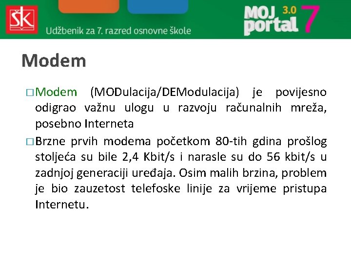 Modem � Modem (MODulacija/DEModulacija) je povijesno odigrao važnu ulogu u razvoju računalnih mreža, posebno