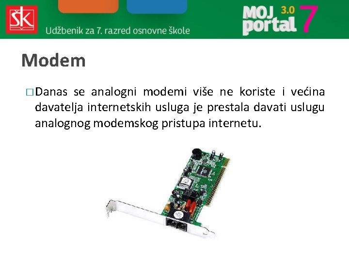 Modem � Danas se analogni modemi više ne koriste i većina davatelja internetskih usluga