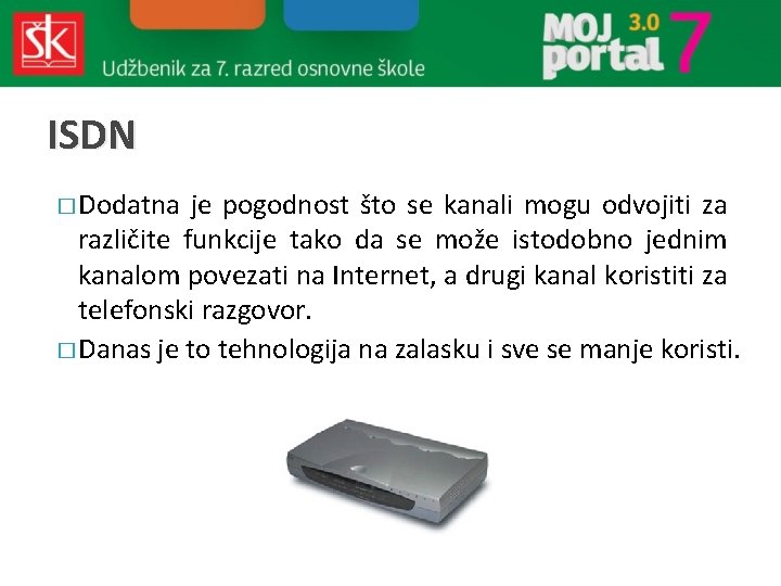 ISDN � Dodatna je pogodnost što se kanali mogu odvojiti za različite funkcije tako