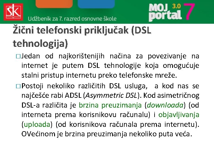 Žični telefonski priključak (DSL tehnologija) � Jedan od najkorištenijih načina za povezivanje na internet