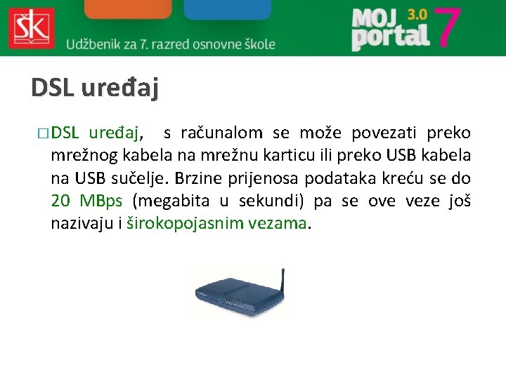 DSL uređaj � DSL uređaj, s računalom se može povezati preko mrežnog kabela na