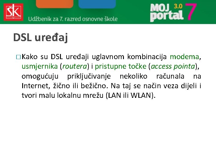 DSL uređaj � Kako su DSL uređaji uglavnom kombinacija modema, usmjernika (routera) i pristupne