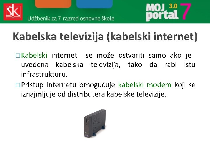 Kabelska televizija (kabelski internet) � Kabelski internet se može ostvariti samo ako je uvedena