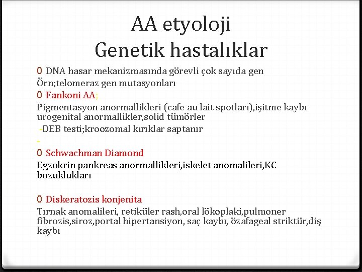 AA etyoloji Genetik hastalıklar 0 DNA hasar mekanizmasında görevli çok sayıda gen Örn; telomeraz