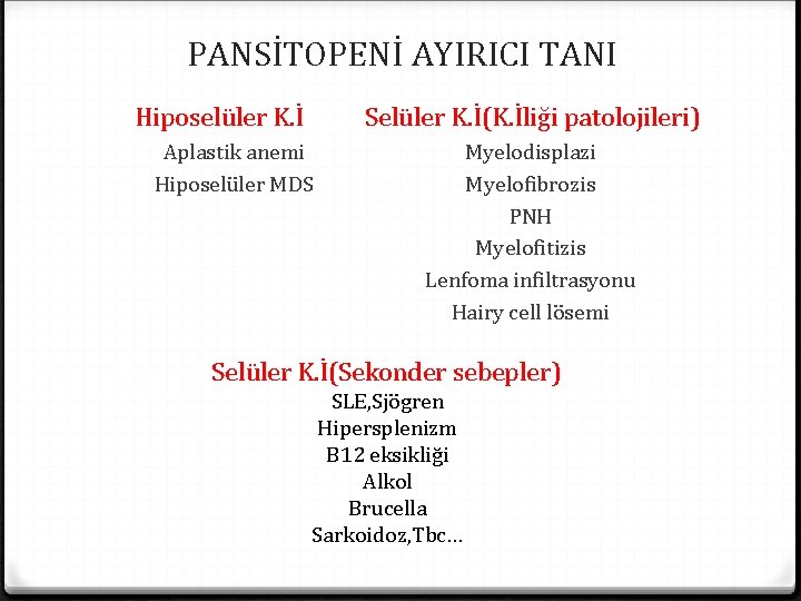 PANSİTOPENİ AYIRICI TANI Hiposelüler K. İ Selüler K. İ(K. İliği patolojileri) Aplastik anemi Hiposelüler