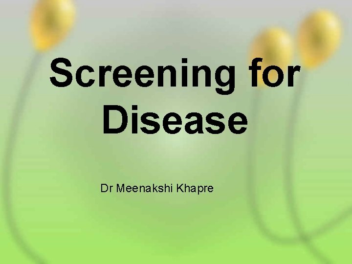 Screening for Disease Dr Meenakshi Khapre 