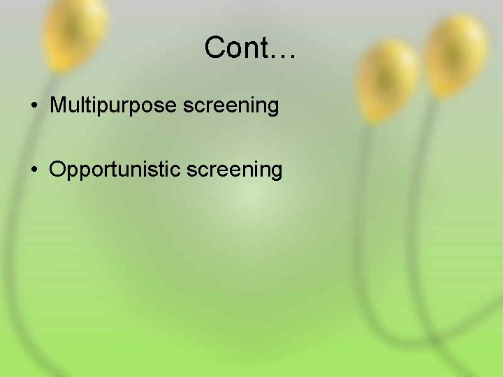 Cont… • Multipurpose screening • Opportunistic screening 