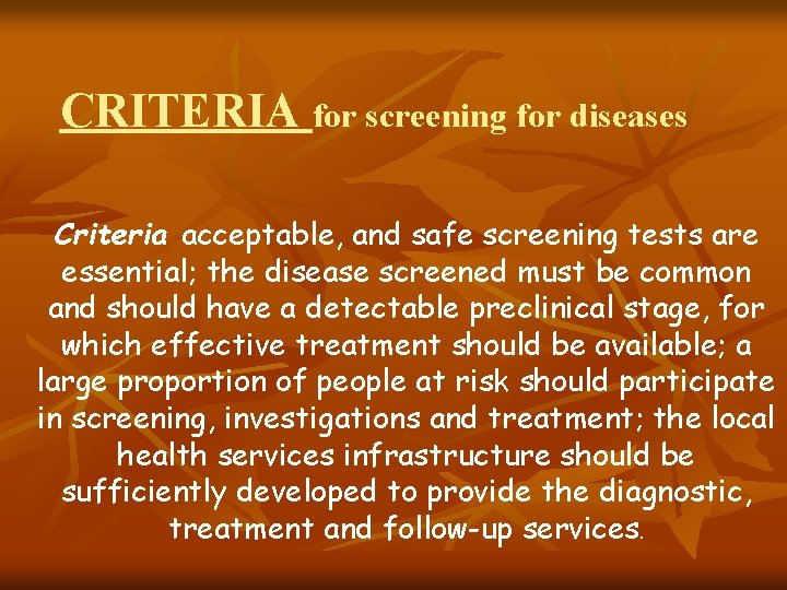 CRITERIA for screening for diseases Criteria acceptable, and safe screening tests are essential; the