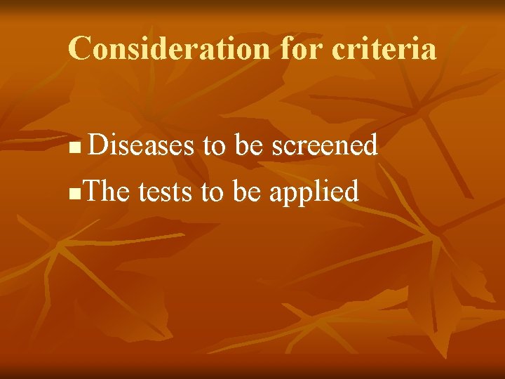 Consideration for criteria Diseases to be screened n. The tests to be applied n