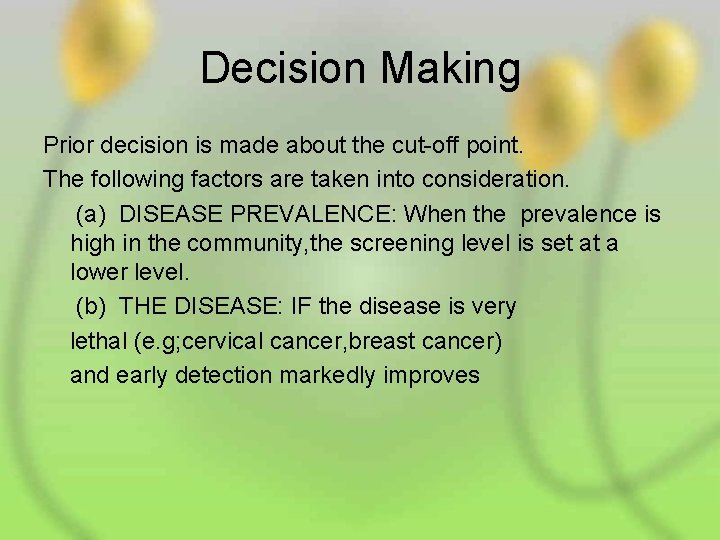 Decision Making Prior decision is made about the cut-off point. The following factors are