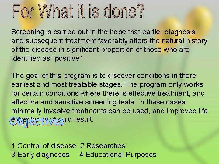 Screening is carried out in the hope that earlier diagnosis and subsequent treatment favorably