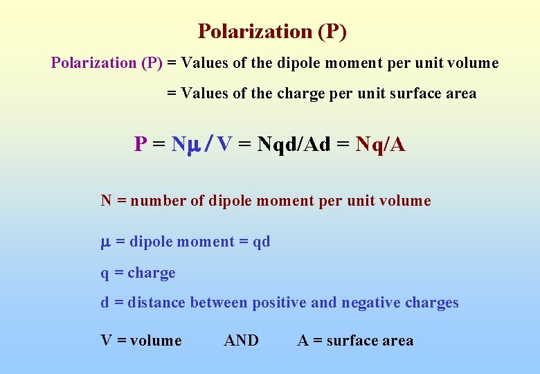 Polarization (P) = Values of the dipole moment per unit volume = Values of