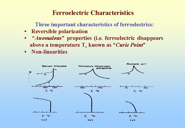 Ferroelectric Characteristics Three important characteristics of ferroelectrics: • Reversible polarization • “Anomalous” properties (i.