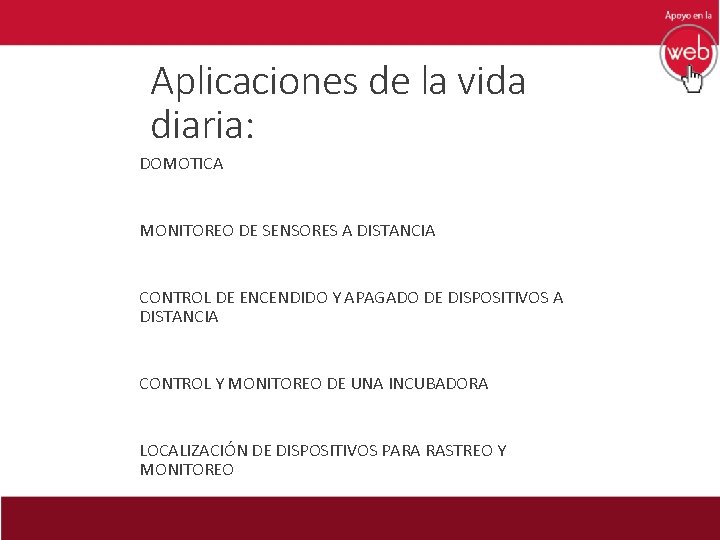 Aplicaciones de la vida diaria: DOMOTICA MONITOREO DE SENSORES A DISTANCIA CONTROL DE ENCENDIDO