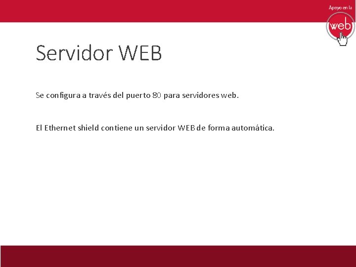 Servidor WEB Se configura a través del puerto 80 para servidores web. El Ethernet