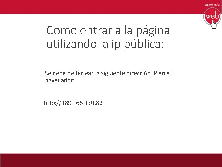 Como entrar a la página utilizando la ip pública: Se debe de teclear la