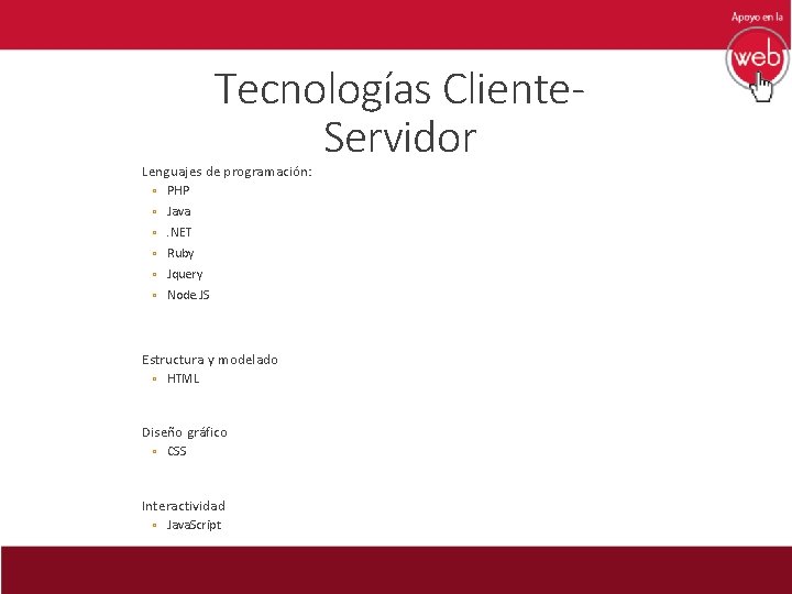 Tecnologías Cliente. Servidor Lenguajes de programación: ◦ PHP ◦ Java ◦. NET ◦ Ruby