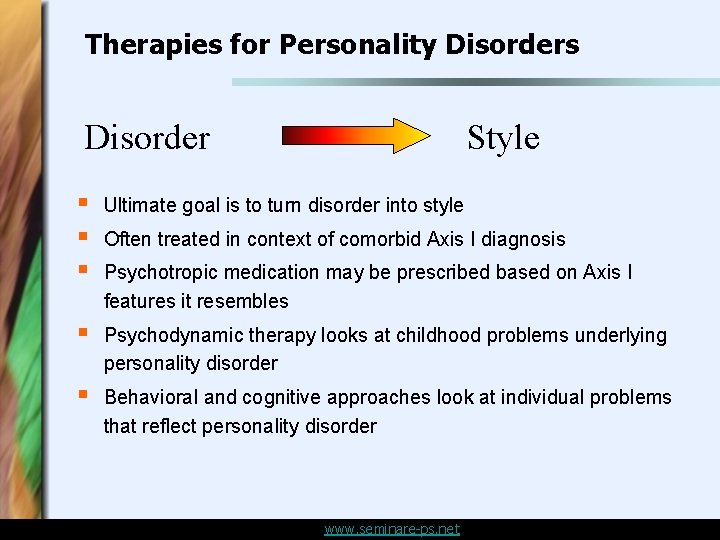 Therapies for Personality Disorders Disorder Style § § § Ultimate goal is to turn Therapies for Personality Disorders Disorder Style § § § Ultimate goal is to turn
