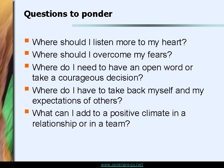 Questions to ponder § Where should I listen more to my heart? § Where Questions to ponder § Where should I listen more to my heart? § Where