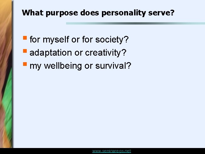 What purpose does personality serve? § for myself or for society? § adaptation or What purpose does personality serve? § for myself or for society? § adaptation or