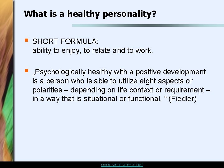 What is a healthy personality? § SHORT FORMULA: ability to enjoy, to relate and What is a healthy personality? § SHORT FORMULA: ability to enjoy, to relate and