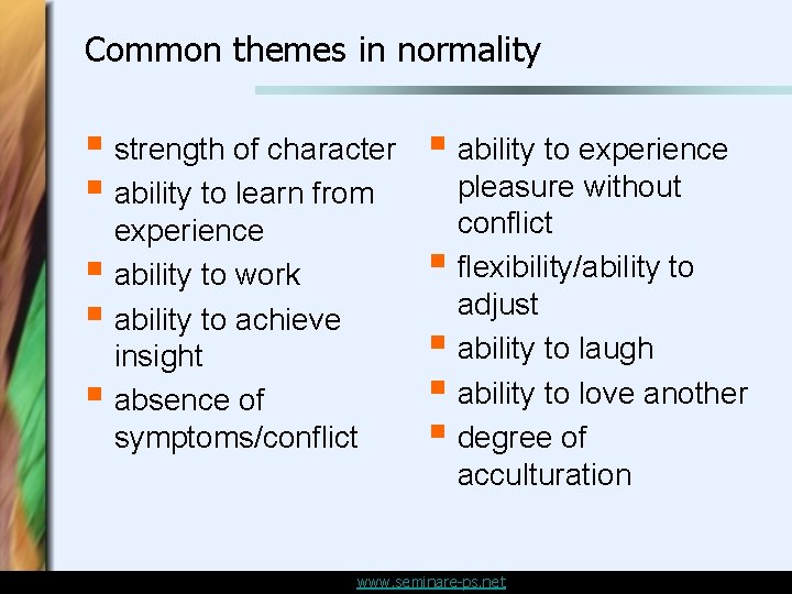 Common themes in normality § strength of character § ability to experience pleasure without Common themes in normality § strength of character § ability to experience pleasure without