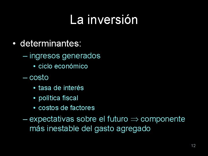 La inversión • determinantes: – ingresos generados • ciclo económico – costo • tasa